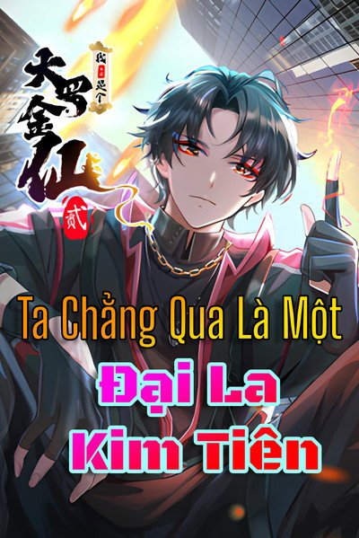 Ta Chẳng Qua Là Một Đại La Kim Tiên Ta Chẳng Qua Là Một Đại La Kim Tiên